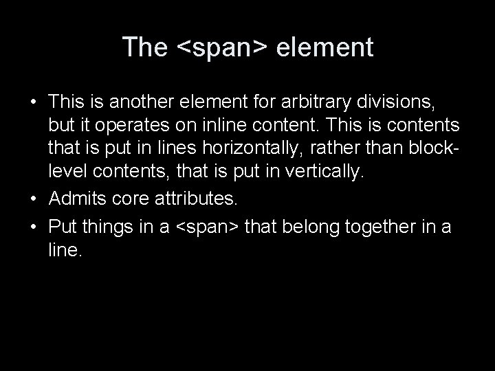 The <span> element • This is another element for arbitrary divisions, but it operates