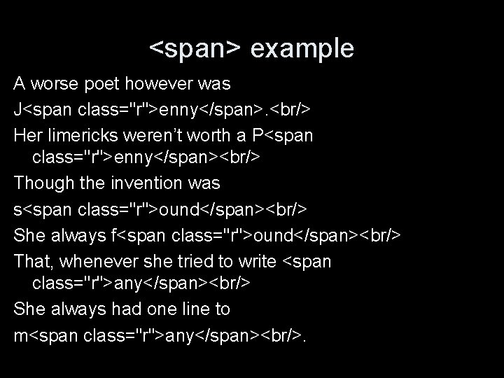 <span> example A worse poet however was J<span class="r">enny</span>. <br/> Her limericks weren’t worth