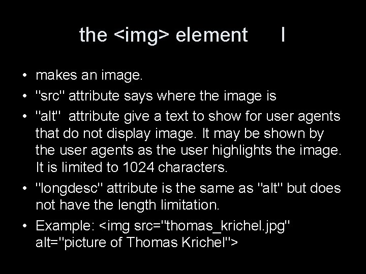 the <img> element I • makes an image. • "src" attribute says where the