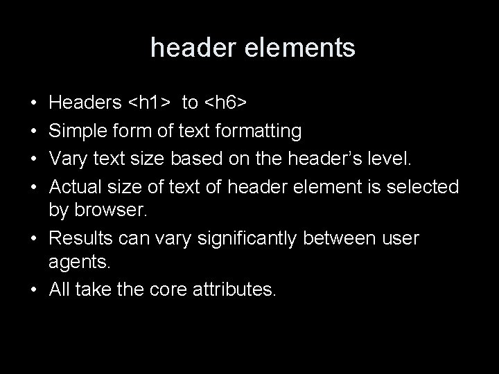 header elements • • Headers <h 1> to <h 6> Simple form of text