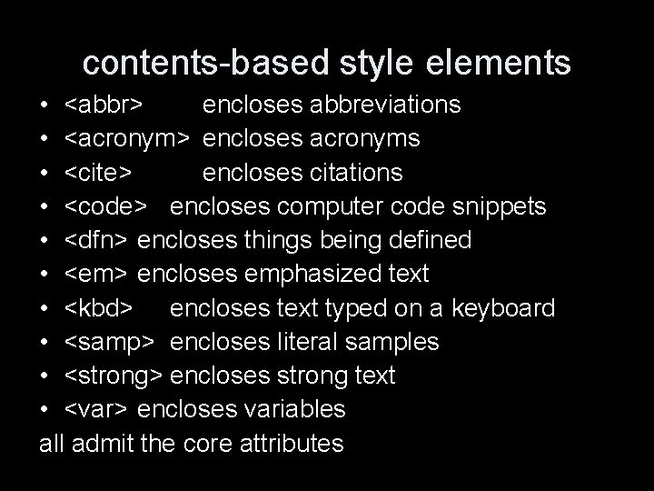 contents-based style elements • <abbr> encloses abbreviations • <acronym> encloses acronyms • <cite> encloses