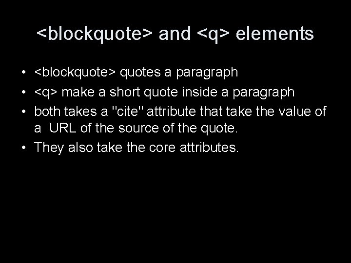 <blockquote> and <q> elements • <blockquote> quotes a paragraph • <q> make a short