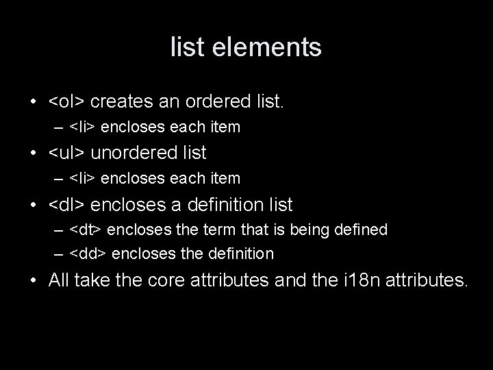 list elements • <ol> creates an ordered list. – <li> encloses each item •