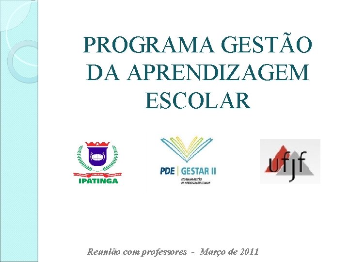 Programa Gestar PROGRAMA GESTO DA APRENDIZAGEM ESCOLAR Reunio com professores