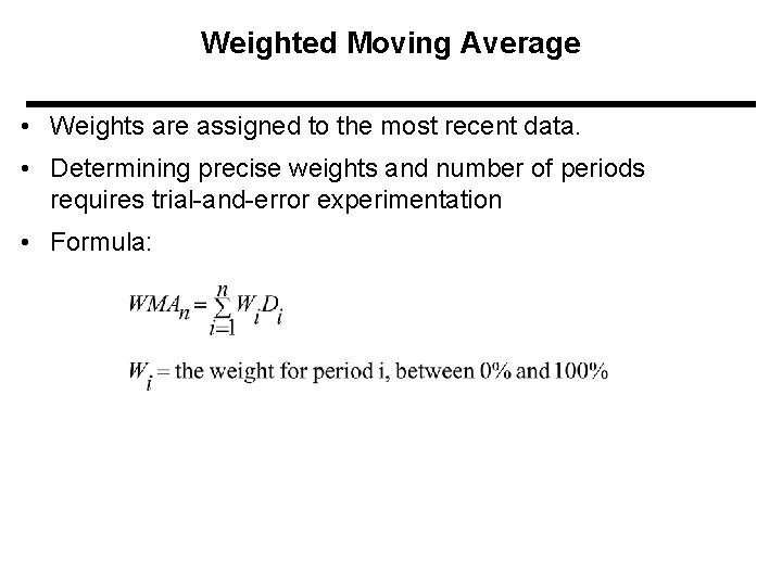 Weighted Moving Average • Weights are assigned to the most recent data. • Determining