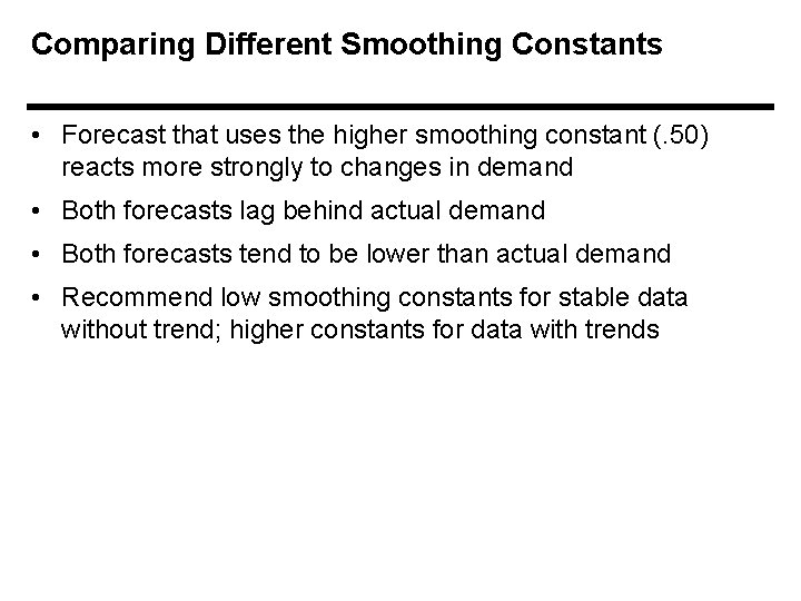 Comparing Different Smoothing Constants • Forecast that uses the higher smoothing constant (. 50)