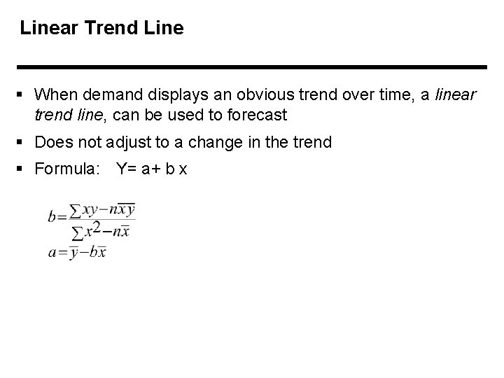 Linear Trend Line § When demand displays an obvious trend over time, a linear