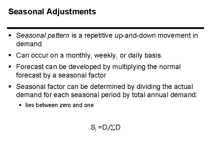 Seasonal Adjustments § Seasonal pattern is a repetitive up-and-down movement in demand § Can
