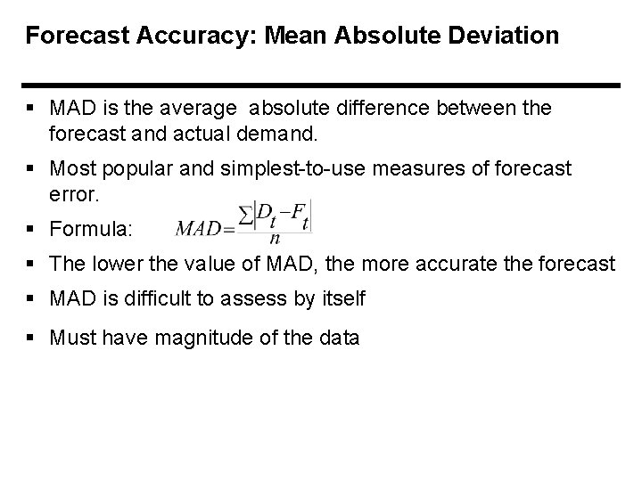 Forecast Accuracy: Mean Absolute Deviation § MAD is the average absolute difference between the