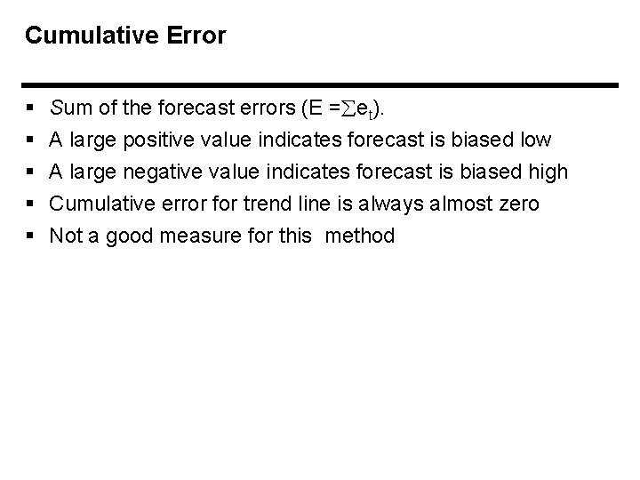 Cumulative Error § § § Sum of the forecast errors (E = et). A