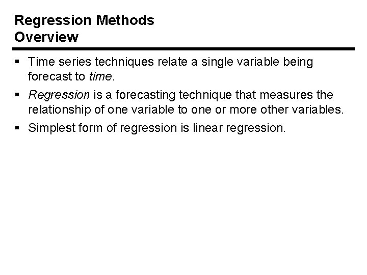 Regression Methods Overview § Time series techniques relate a single variable being forecast to