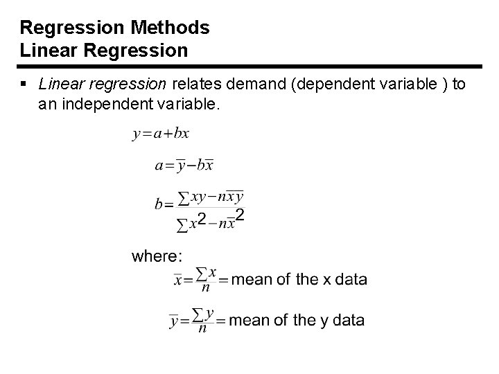 Regression Methods Linear Regression § Linear regression relates demand (dependent variable ) to an