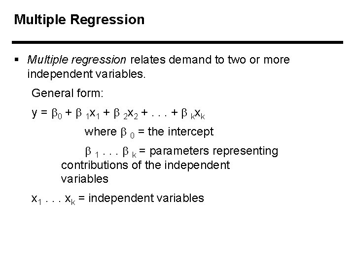 Multiple Regression § Multiple regression relates demand to two or more independent variables. General