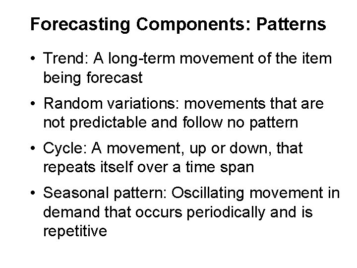 Forecasting Components: Patterns • Trend: A long-term movement of the item being forecast •