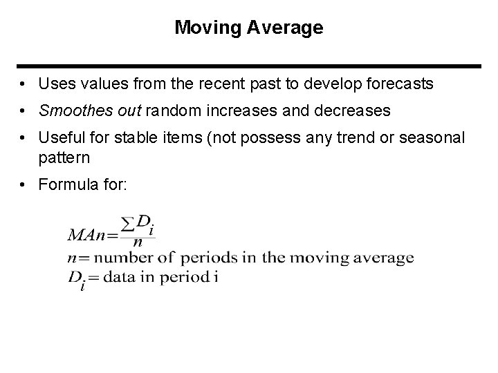 Moving Average • Uses values from the recent past to develop forecasts • Smoothes