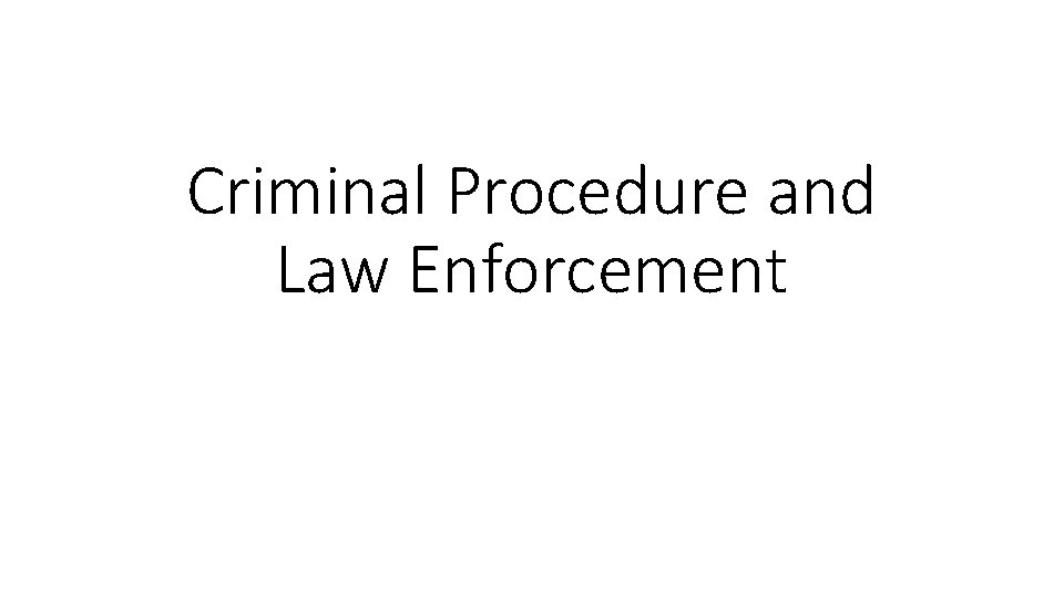 Criminal Procedure and Law Enforcement 