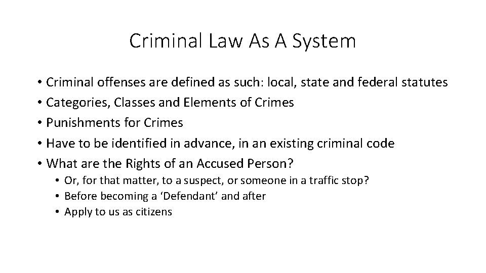 Criminal Law As A System • Criminal offenses are defined as such: local, state