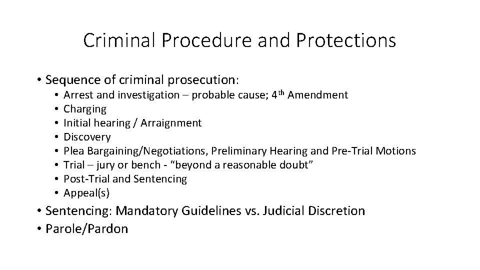 Criminal Procedure and Protections • Sequence of criminal prosecution: • • Arrest and investigation