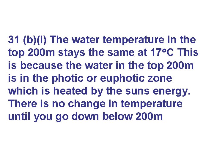 31 (b)(i) The water temperature in the top 200 m stays the same at