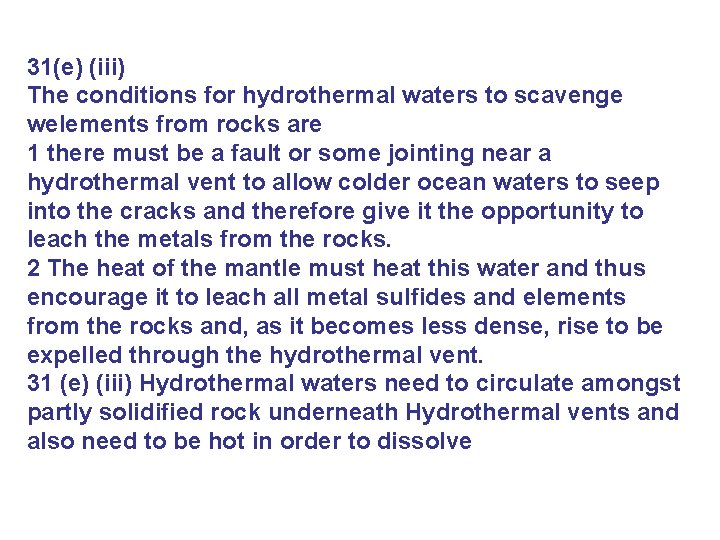 31(e) (iii) The conditions for hydrothermal waters to scavenge welements from rocks are 1