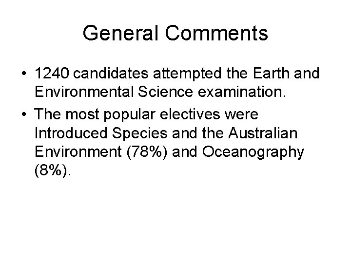 General Comments • 1240 candidates attempted the Earth and Environmental Science examination. • The
