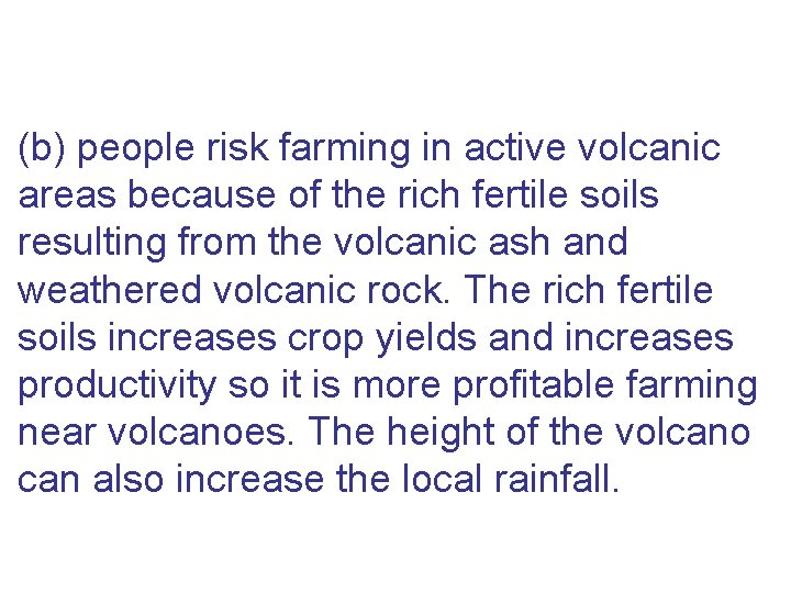 (b) people risk farming in active volcanic areas because of the rich fertile soils