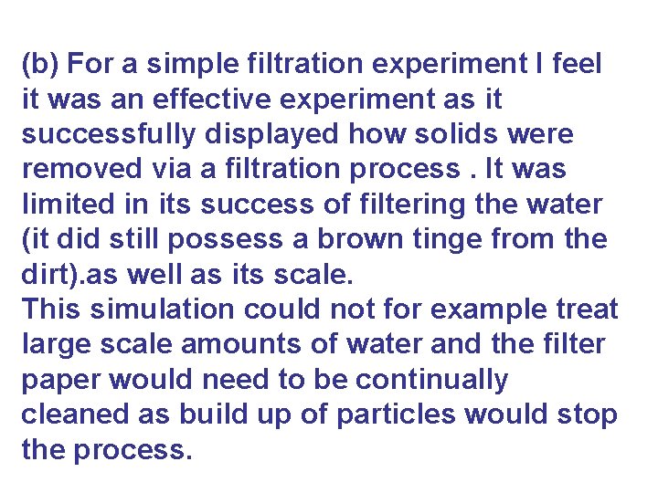 (b) For a simple filtration experiment I feel it was an effective experiment as