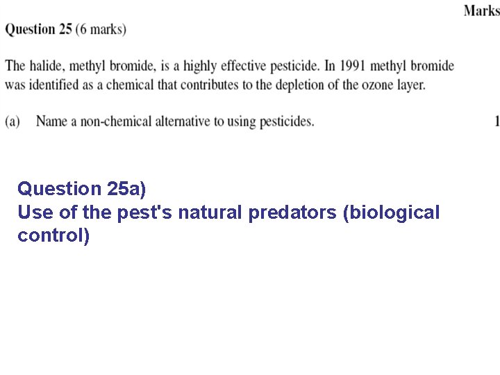 Question 25 a) Use of the pest's natural predators (biological control) 