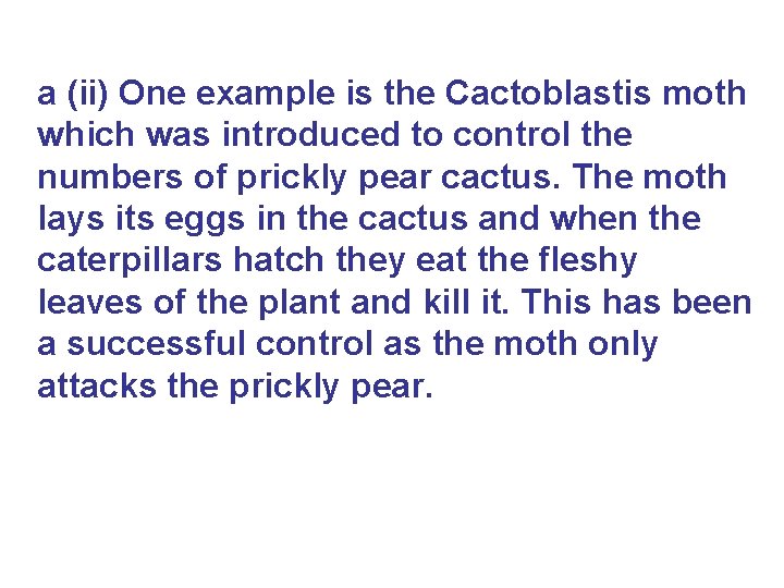 a (ii) One example is the Cactoblastis moth which was introduced to control the