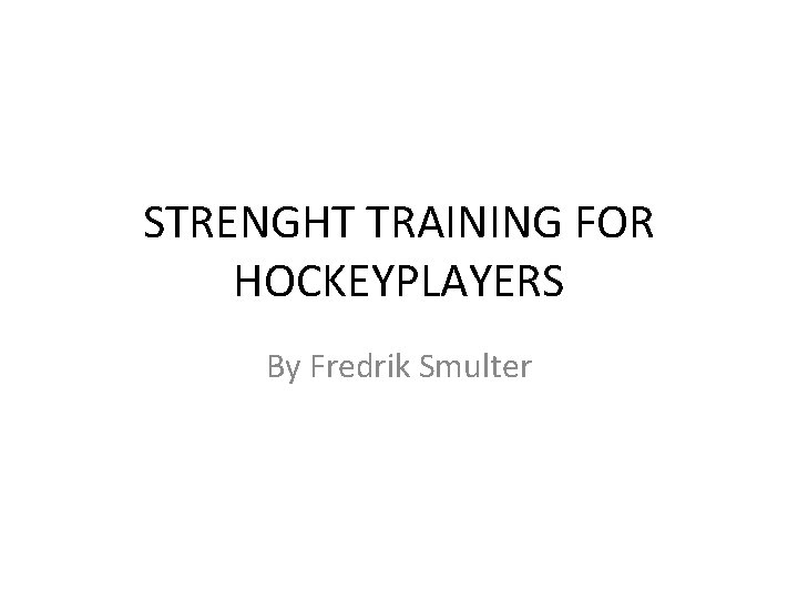 STRENGHT TRAINING FOR HOCKEYPLAYERS By Fredrik Smulter 