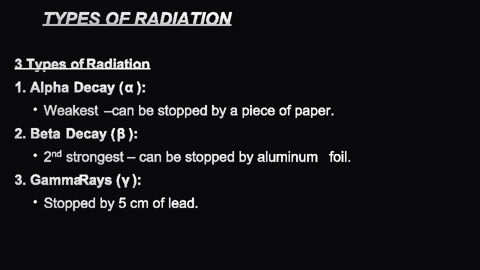 TYPES OF RADIATION 3 TYPES OF RADIATION 1. ALPHA DECAY ( Α ): •