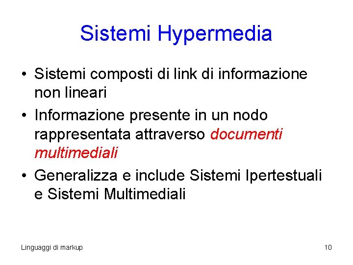 Sistemi Hypermedia • Sistemi composti di link di informazione non lineari • Informazione presente Sistemi Hypermedia • Sistemi composti di link di informazione non lineari • Informazione presente
