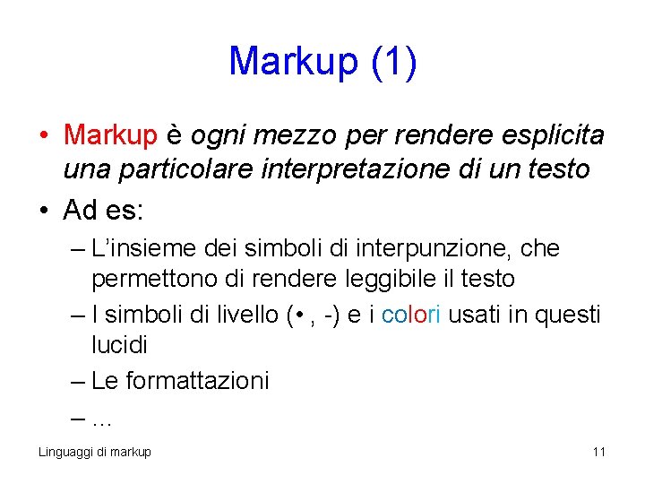 Markup (1) • Markup è ogni mezzo per rendere esplicita una particolare interpretazione di Markup (1) • Markup è ogni mezzo per rendere esplicita una particolare interpretazione di