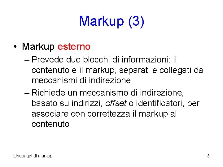 Markup (3) • Markup esterno – Prevede due blocchi di informazioni: il contenuto e Markup (3) • Markup esterno – Prevede due blocchi di informazioni: il contenuto e