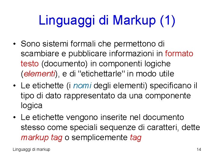 Linguaggi di Markup (1) • Sono sistemi formali che permettono di scambiare e pubblicare Linguaggi di Markup (1) • Sono sistemi formali che permettono di scambiare e pubblicare