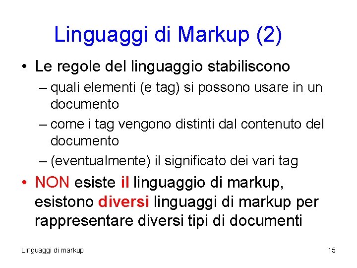 Linguaggi di Markup (2) • Le regole del linguaggio stabiliscono – quali elementi (e Linguaggi di Markup (2) • Le regole del linguaggio stabiliscono – quali elementi (e