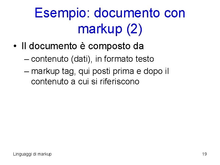 Esempio: documento con markup (2) • Il documento è composto da – contenuto (dati), Esempio: documento con markup (2) • Il documento è composto da – contenuto (dati),