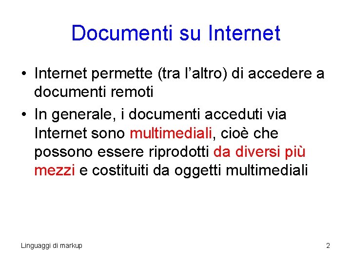 Documenti su Internet • Internet permette (tra l’altro) di accedere a documenti remoti • Documenti su Internet • Internet permette (tra l’altro) di accedere a documenti remoti •