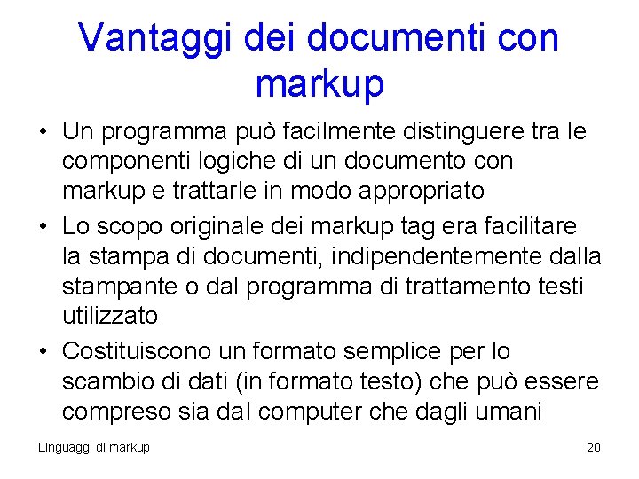 Vantaggi dei documenti con markup • Un programma può facilmente distinguere tra le componenti Vantaggi dei documenti con markup • Un programma può facilmente distinguere tra le componenti