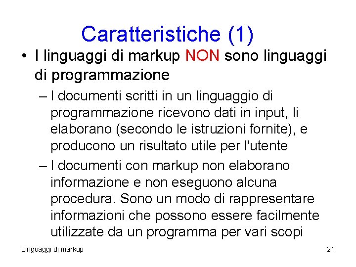 Caratteristiche (1) • I linguaggi di markup NON sono linguaggi di programmazione – I Caratteristiche (1) • I linguaggi di markup NON sono linguaggi di programmazione – I
