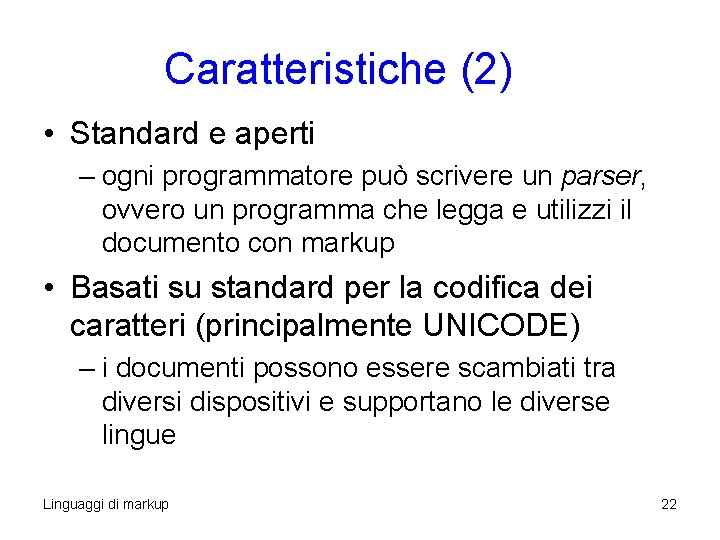 Caratteristiche (2) • Standard e aperti – ogni programmatore può scrivere un parser, ovvero Caratteristiche (2) • Standard e aperti – ogni programmatore può scrivere un parser, ovvero