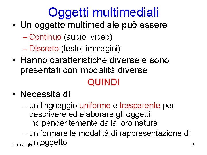 Oggetti multimediali • Un oggetto multimediale può essere – Continuo (audio, video) – Discreto Oggetti multimediali • Un oggetto multimediale può essere – Continuo (audio, video) – Discreto