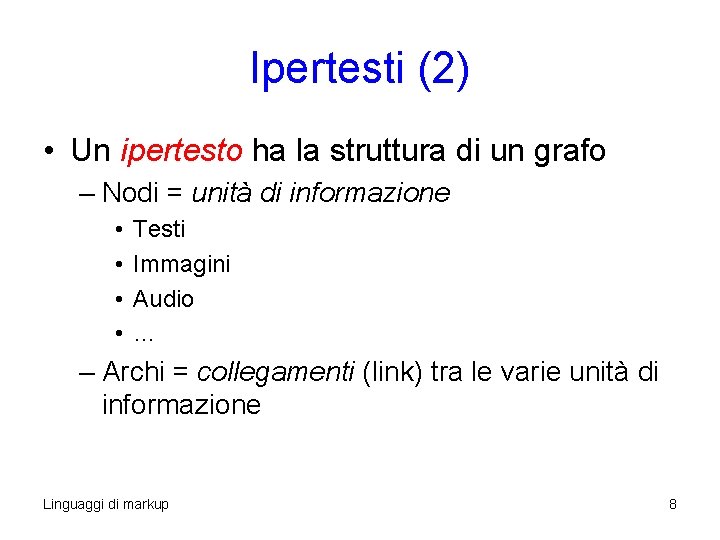 Ipertesti (2) • Un ipertesto ha la struttura di un grafo – Nodi = Ipertesti (2) • Un ipertesto ha la struttura di un grafo – Nodi =