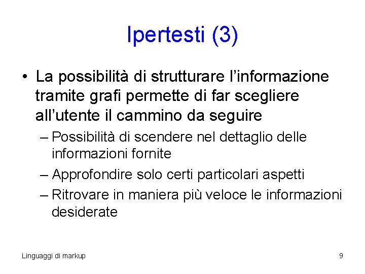Ipertesti (3) • La possibilità di strutturare l’informazione tramite grafi permette di far scegliere Ipertesti (3) • La possibilità di strutturare l’informazione tramite grafi permette di far scegliere