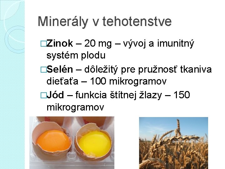 Minerály v tehotenstve �Zinok – 20 mg – vývoj a imunitný systém plodu �Selén