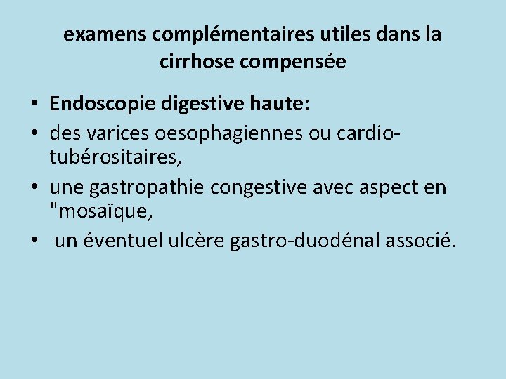 examens complémentaires utiles dans la cirrhose compensée • Endoscopie digestive haute: • des varices