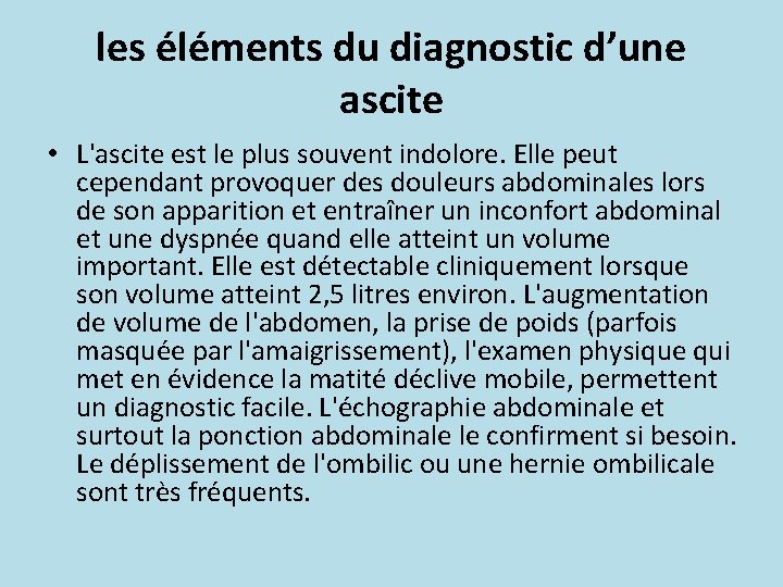 les éléments du diagnostic d’une ascite • L'ascite est le plus souvent indolore. Elle