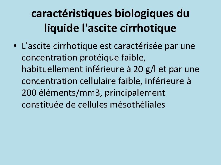 caractéristiques biologiques du liquide l'ascite cirrhotique • L'ascite cirrhotique est caractérisée par une concentration