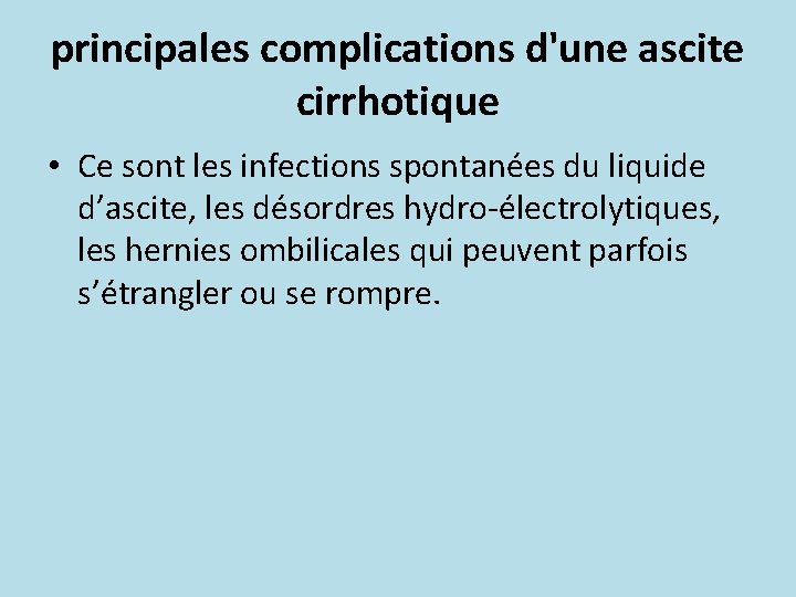 principales complications d'une ascite cirrhotique • Ce sont les infections spontanées du liquide d’ascite,