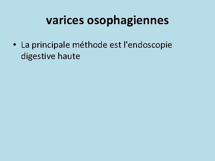 varices osophagiennes • La principale méthode est l'endoscopie digestive haute 